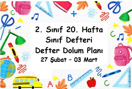 2022-2023 Eğitim Öğretim Yılı 2. Sınıf 20. Hafta (27 Şubat - 03 Mart) Defter Dolum Planı